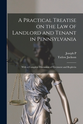 A Practical Treatise on the law of Landlord and Tenant in Pennsylvania: With a Complete Discussion of Ejectment and Replevin Cover Image