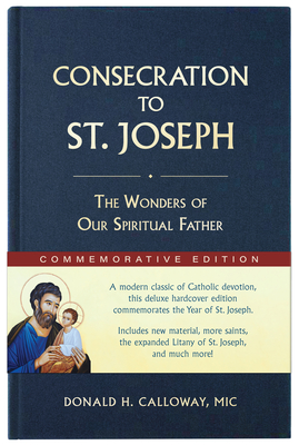 Consecration to St. Joseph: Year of St. Joseph Commemorative Edition: The Wonders of Our Spiritual Father By Donald H. Calloway Cover Image