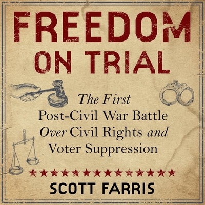 Freedom on Trial: The First Post-Civil War Battle Over Civil Rights and Voter Suppression Cover Image