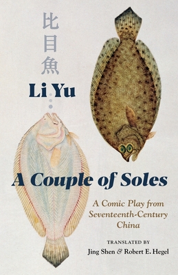 A Couple of Soles: A Comic Play from Seventeenth-Century China (Translations from the Asian Classics) By Jing Shen (Translator), Li Yu, Robert E. Hegel (Translator) Cover Image