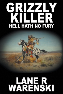 Grizzly Killer: Hell Hath No Fury (Large Print Edition) By Lane R. Warenski Cover Image