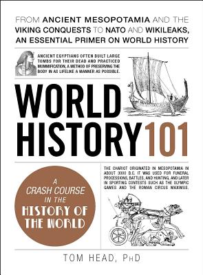 World History 101: From ancient Mesopotamia and the Viking conquests to NATO and WikiLeaks, an essential primer on world history (Adams 101 Series)