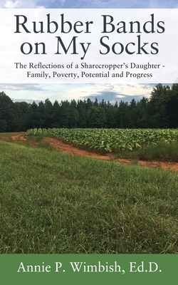 Rubber Bands on My Socks: The Reflections of a Sharecropper's Daughter - Family, Poverty, Potential and Progress Cover Image