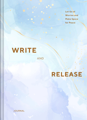 Write and Release Journal: Let Go of Worries and Make Space for Peace
