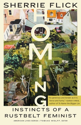 Homing: Instincts of a Rustbelt Feminist (American Lives )