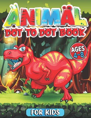 animal Dot To Dot Books For Kids Ages 4-8: Fun Connect the Dots cute animal Coloring Book for Kids, Great Gift for Toddlers animal Cover Image