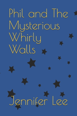 Phil And The Mysterious Whirly Walls (The Space-Time Adventures of Phil & His Friends. #1)