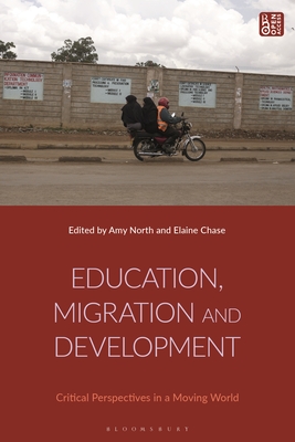 Education, Migration and Development: Critical Perspectives in a Moving World By Amy North (Editor), Elaine Chase (Editor) Cover Image