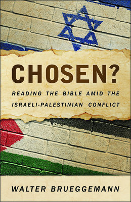 Chosen?: Reading the Bible Amid the Israeli-Palestinian Conflict By Walter Brueggemann Cover Image
