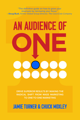 An Audience of One: Drive Superior Results by Making the Radical Shift from Mass Marketing to One-To-One Marketing Cover Image