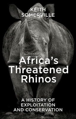 Africa's Threatened Rhinos: A History of Exploitation and Conservation Cover Image