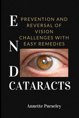 End Cataracts: Prevention and Reversal of Vision Challenges With Easy ...