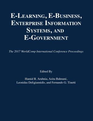E-Learning, E-Business, Enterprise Information Systems, and E-Government (2017 Worldcomp International Conference Proceedings) Cover Image