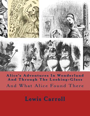Alice's Adventures In Wonderland And Through The Looking-Glass: And What Alice Found There By Lewis Carroll Cover Image