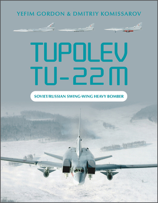 Tupolev Tu-22m: Soviet/Russian Swing-Wing Heavy Bomber By Yefim Gordon, Dmitriy Komissarov Cover Image