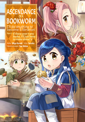 Ascendance of a Bookworm (Manga) Part 1 Volume 5 By Miya Kazuki, Suzuka (Illustrator), Quof (Translator) Cover Image