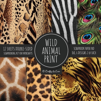 Wild Animal Print Scrapbook Paper Pad 8x8 Scrapbooking Kit for Papercrafts, Cardmaking, Printmaking, DIY Crafts, Nature Themed, Designs, Borders, Back Cover Image
