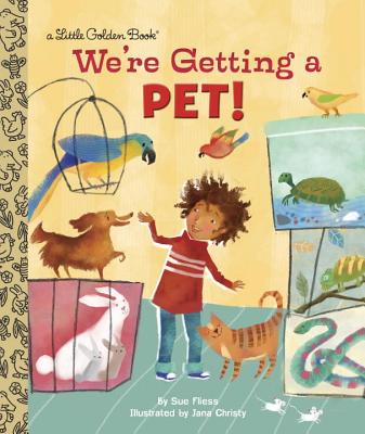 We're Getting a Pet! (Little Golden Book) By Sue Fliess, Jana Christy (Illustrator) Cover Image