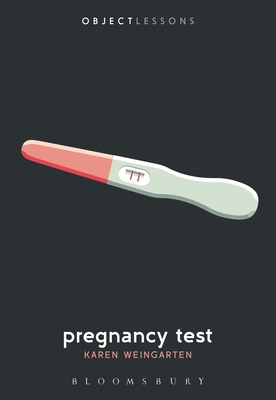 Pregnancy Test (Object Lessons) By Karen Weingarten, Ian Bogost (Editor), Christopher Schaberg (Editor) Cover Image