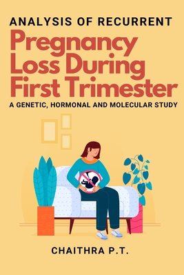 Analysis of Recurrent Pregnancy Loss During First Trimester - a Genetic, Hormonal and Molecular Study Cover Image