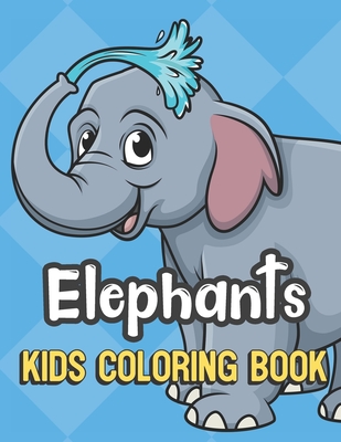 Download Elephants Kids Coloring Book Elephant Spraying Water Cover Color Book For Children Of All Ages Blue Diamond Design With Black White Pages For Mind Paperback Buxton Village Books