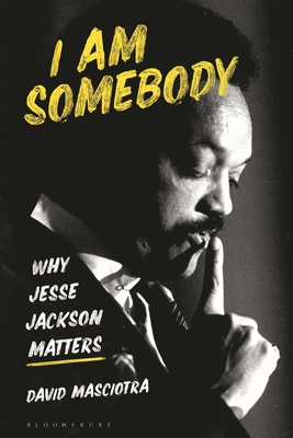 I Am Somebody: Why Jesse Jackson Matters By David Masciotra Cover Image