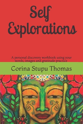 Self explorations: A personal discovery workbook using words, images and gratitude practice Cover Image