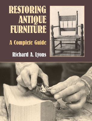 Restoring Antique Furniture: A Complete Guide (Dover Woodworking) By Richard A. Lyons Cover Image