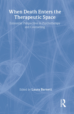 When Death Enters the Therapeutic Space: Existential Perspectives in Psychotherapy and Counselling Cover Image