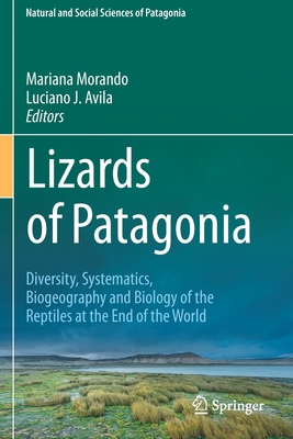 Lizards of Patagonia: Diversity, Systematics, Biogeography and Biology of the Reptiles at the End of the World By Mariana Morando (Editor), Luciano J. Avila (Editor) Cover Image