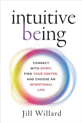Intuitive Being: Connect with Spirit, Find Your Center, and Choose an Intentional Life Cover Image