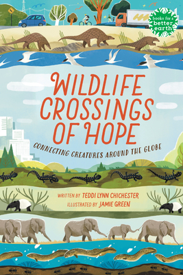 Wildlife Crossings of Hope: Connecting Creatures Around the Globe (Books for a Better Earth) Cover Image