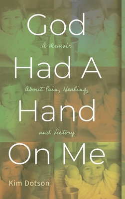 God Had A Hand On Me: A Memoir About Pain, Healing, and Victory Cover Image