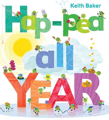 Hap-Pea All Year (The Peas Series) By Keith Baker, Keith Baker (Illustrator) Cover Image