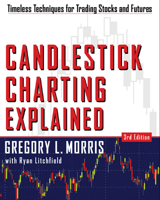 Candlestick Charting Explained: Timeless Techniques for Trading Stocks and Sutures By Greg Morris Cover Image