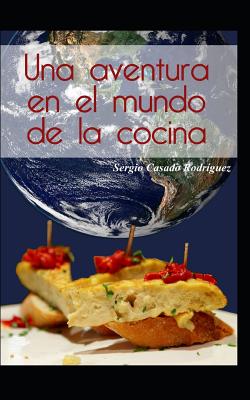 Una aventura en el mundo de la cocina By Sergio Casado Rodriguez Cover Image