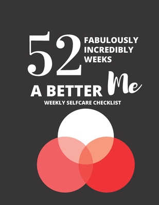 52 Fabulously Incredible Weeks a Better Meweekly Selfcare Checklist By Valarie Johnson Cover Image