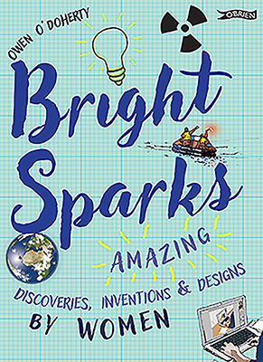 Bright Sparks: Amazing Discoveries, Inventions and Designs by Women Cover Image