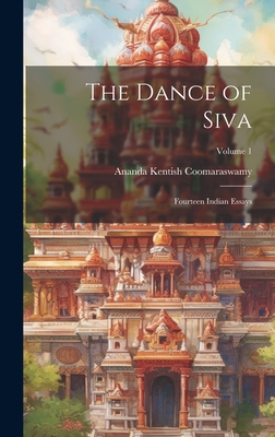 The Dance of Siva; Fourteen Indian Essays; Volume 1 Cover Image