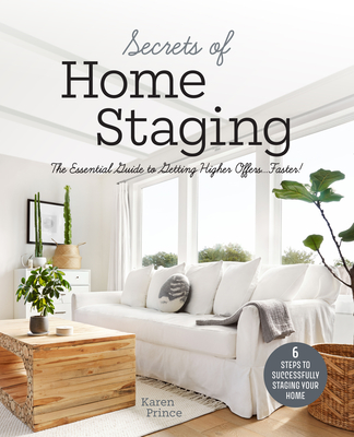 Secrets of Home Staging: The Essential Guide to Getting Higher Offers Faster (Home Décor Ideas, Design Tips, and Advice on Staging Your Home) By Karen Prince Cover Image