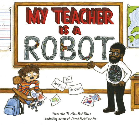 My Teacher Is a Robot By Jeffrey Brown Cover Image