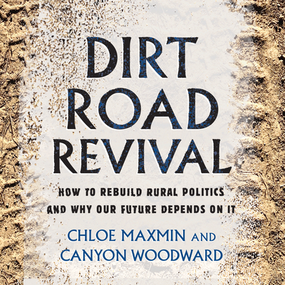 Dirt Road Revival: How to Rebuild Rural Politics and Why Our Future Depends on It Cover Image