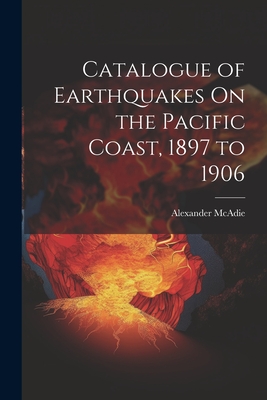 Catalogue of Earthquakes On the Pacific Coast, 1897 to 1906 By Alexander McAdie Cover Image