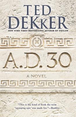 A.D. 30: A Novel By Ted Dekker Cover Image