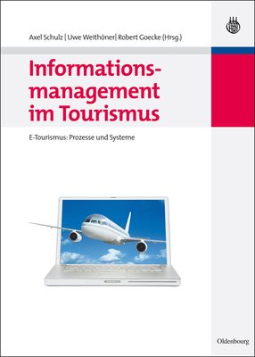 Informationsmanagement Im Tourismus: E-Tourismus: Prozesse Und Systeme (Lehr- Und Handbucher Zu Tourismus) Cover Image