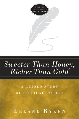 Sweeter Than Honey, Richer Than Gold: A Guided Study of Biblical Poetry (Reading the Bible as Literature) By Leland Dr Ryken Cover Image