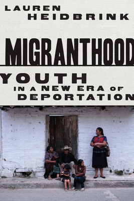 Migranthood: Youth in a New Era of Deportation Cover Image