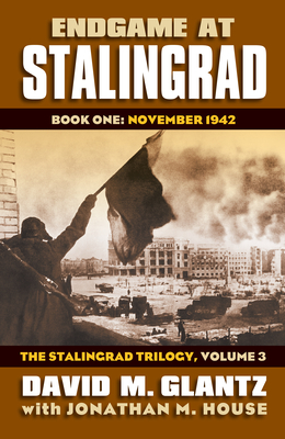 Endgame at Stalingrad: Book One: November 1942, the Stalingrad Trilogy, Volume 3 (Modern War Studies) Cover Image
