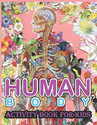Human Body Activity Book for Kids: An Amazing Inside-Out Tour of