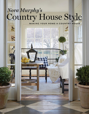 Nora Murphy's Country House Style: Making Your Home a Country House Cover Image